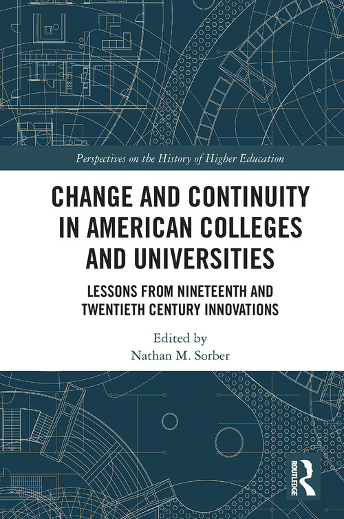 Change and Continuity in American Colleges and Universities (Lessons from Nineteenth and Twentieth Century Innovations) - 9780367542672 by Nathan, M. Sorber, 9780367542672
