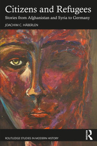 Citizens and Refugees (Stories from Afghanistan and Syria to Germany) - 9781032235318 by Joachim C. Häberlen, 9781032235318