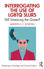 Interrogating the Use of LGBTQ Slurs (Still Smearing the Queer?) - 9781032269245 by Meredith Worthen, 9781032269245