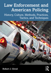 Law Enforcement and American Policing (History, Culture, Methods, Practices, Tactics, and Techniques) by Robert J. Girod, 9781032280462
