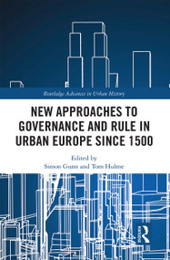 New Approaches to Governance and Rule in Urban Europe Since 1500 - 9781032237244 by Simon Gunn, Tom Hulme, 9781032237244