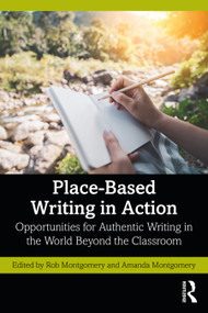 Place-Based Writing in Action (Opportunities for Authentic Writing in the World Beyond the Classroom) by Rob Montgomery, Amanda Montgomery, 9781032518527