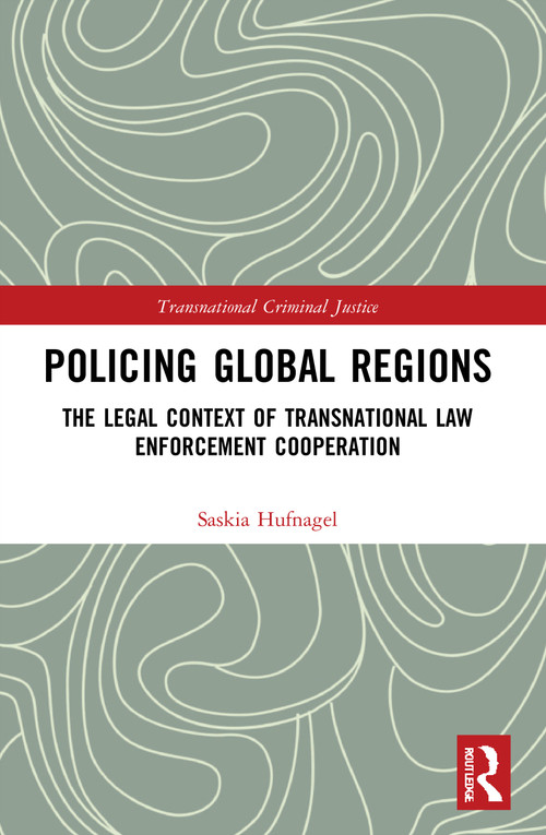 Policing Global Regions (The Legal Context of Transnational Law Enforcement Cooperation) - 9780367409074 by Saskia Hufnagel, 9780367409074
