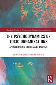 The Psychodynamics of Toxic Organizations (Applied Poems, Stories and Analysis) - 9780367507435 by Howard Stein, Seth Allcorn, 9780367507435