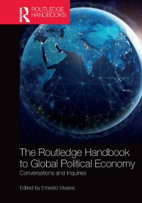 The Routledge Handbook to Global Political Economy (Conversations and Inquiries) by Ernesto Vivares, 9781032400129