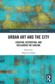 Urban Art and the City (Creating, Destroying, and Reclaiming the Sublime) - 9780367546984 by Argyro Loukaki, 9780367546984
