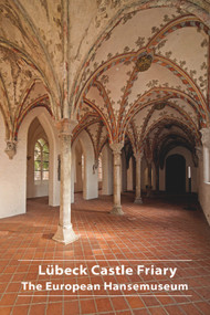Lübeck Castle Friary (The European Hansemuseum) by André Dubisch, 9783422980167