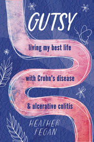 Gutsy (Living My Best Life with with Crohn's Disease & Ulcerative Colitis) by Heather Fegan, 9781774711620