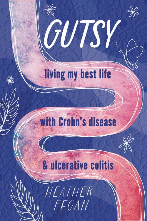Gutsy (Living My Best Life with with Crohn's Disease & Ulcerative Colitis) by Heather Fegan, 9781774711620