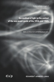 the medium of light in the context of the neo-avant-garde of the 1950s and 1960s by Andrea von Hülsen-Esch, Dirk Pörschmann, 9783943460407