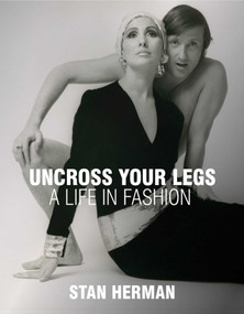 Uncross Your Legs (A Life in Fashion) by Stan Herman, 9781938461583