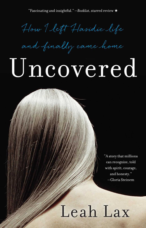 Uncovered (How I Left Hasidic Life and Finally Came Home) by Leah Lax, 9781631529955