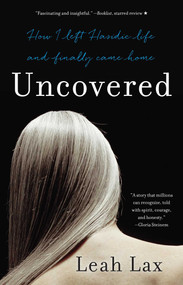 Uncovered (How I Left Hasidic Life and Finally Came Home) by Leah Lax, 9781631529955