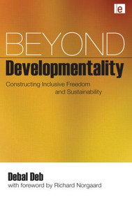 Beyond Developmentality (Constructing Inclusive Freedom and Sustainability) by Debal Deb, 9781844077120