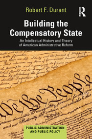 Building the Compensatory State (An Intellectual History and Theory of American Administrative Reform) - 9780367777777 by Robert F. Durant, 9780367777777