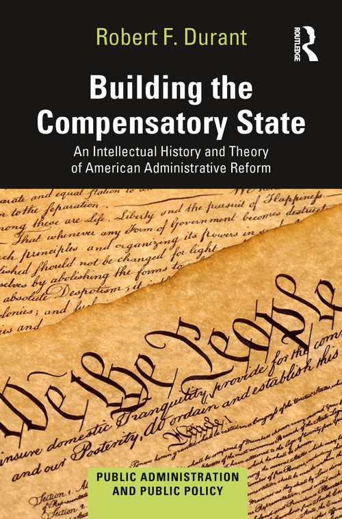 Building the Compensatory State (An Intellectual History and Theory of American Administrative Reform) - 9780367777777 by Robert F. Durant, 9780367777777