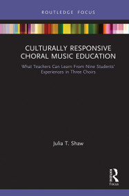 Culturally Responsive Choral Music Education (What Teachers Can Learn From Nine Students' Experiences in Three Choirs) - 9781032240459 by Julia T. Shaw, Vicki R. Lind, Constance McKoy, 9781032240459