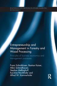 Entrepreneurship and Management in Forestry and Wood Processing (Principles of Business Economics and Management Processes) - 9781138675230 by Franz Schmithüsen, Bastian Kaiser, Albin Schmidhauser, Stephan Mellinghoff, Karoline Perchthaler, Alfred Kammerhofer, 9781138675230