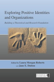 Exploring Positive Identities and Organizations (Building a Theoretical and Research Foundation) - 9781841697642 by Laura Morgan Roberts, Jane E. Dutton, 9781841697642