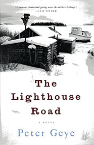 The Lighthouse Road (A Novel) by Peter Geye, 9781609530846