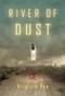 River of Dust (A Novel) by Virginia Pye, 9781609530938