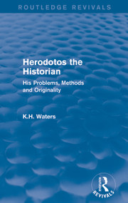Herodotos the Historian (Routledge Revivals) (His Problems, Methods and Originality) - 9780415744942 by K. H. Waters, 9780415744942