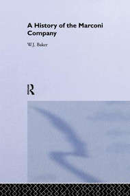 A History of the Marconi Company 1874-1965 by W. J. Baker, 9781138863934
