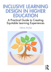 Inclusive Learning Design in Higher Education (A Practical Guide to Creating Equitable Learning Experiences) by Virna Rossi, 9781032136189