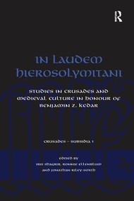 In Laudem Hierosolymitani (Studies in Crusades and Medieval Culture in Honour of Benjamin Z. Kedar) - 9781138259751 by Ronnie Ellenblum, Iris Shagrir, 9781138259751