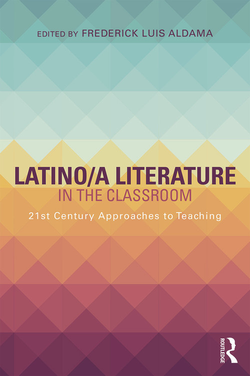 Latino/a Literature in the Classroom (Twenty-first-century approaches to teaching) - 9780415724210 by Frederick Luis Aldama, 9780415724210