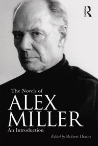 The Novels of Alex Miller (An introduction) by Robert Dixon, 9781742378640