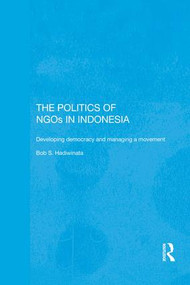 The Politics of NGOs in Indonesia (Developing Democracy and Managing a Movement) - 9781138122109 by Bob S. Hadiwinata, 9781138122109