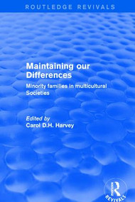 Maintaining our Differences (Minority Families in Multicultural Societies) by Carol D.H. Harvey, 9780415791984