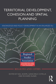 Territorial Development, Cohesion and Spatial Planning (Knowledge and policy development in an enlarged EU) by Neil Adams, Giancarlo Cotella, Richard Nunes, 9780415710121