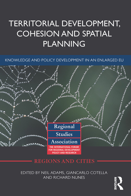 Territorial Development, Cohesion and Spatial Planning (Knowledge and policy development in an enlarged EU) by Neil Adams, Giancarlo Cotella, Richard Nunes, 9780415710121