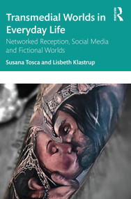 Transmedial Worlds in Everyday Life (Networked Reception, Social Media, and Fictional Worlds) - 9781138558007 by Susana Tosca, Lisbeth Klastrup, 9781138558007