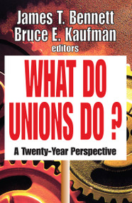 What Do Unions Do? (A Twenty-year Perspective) - 9781412805940 by James T. Bennett, Bruce E. Kaufman, 9781412805940
