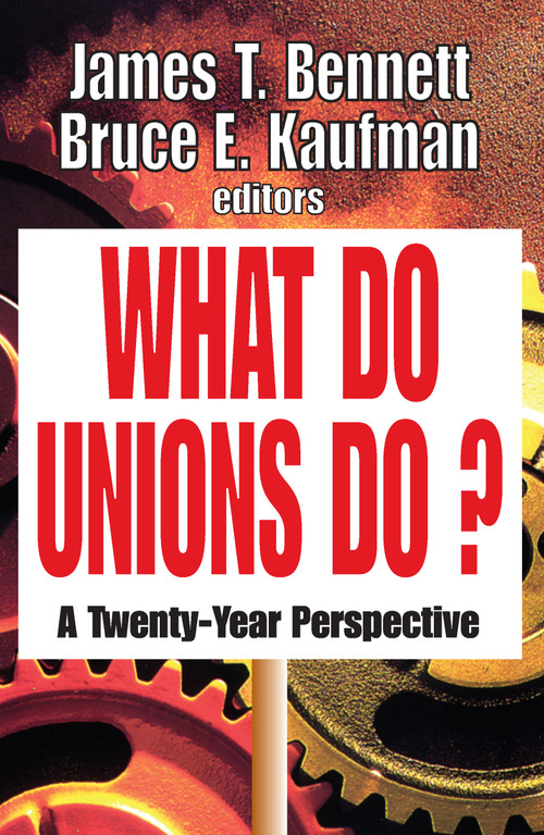What Do Unions Do? (A Twenty-year Perspective) - 9781412805940 by James T. Bennett, Bruce E. Kaufman, 9781412805940