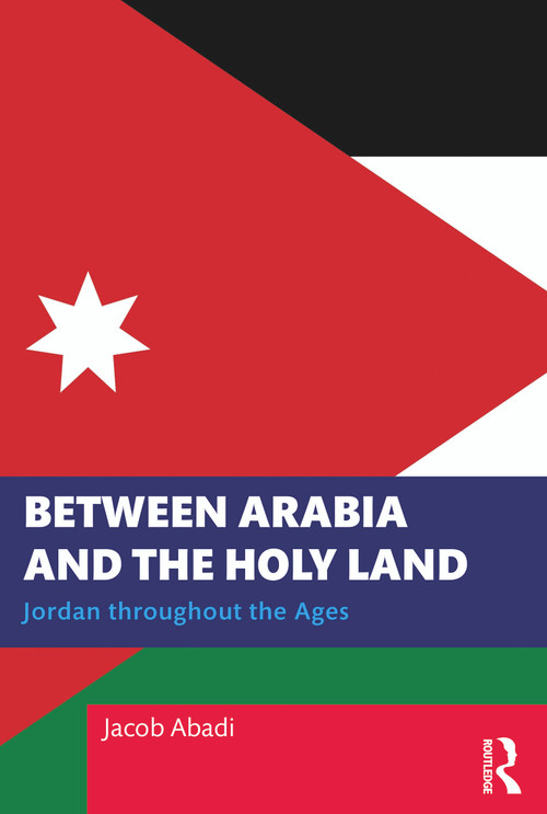 Between Arabia and the Holy Land (Jordan throughout the Ages) - 9781032584881 by Jacob Abadi, 9781032584881