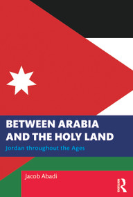 Between Arabia and the Holy Land (Jordan throughout the Ages) - 9781032584881 by Jacob Abadi, 9781032584881