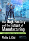 The Dark Factory and the Future of Manufacturing (A Guide to Operational Efficiency and Competitiveness) - 9781032687476 by Philip J. Gisi, 9781032687476