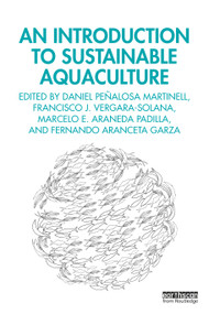 An Introduction to Sustainable Aquaculture by Daniel Peñalosa Martinell, Francisco J. Vergara-Solana, Marcelo E. Araneda Padilla, Fernando Aranceta Garza, 9781032004617