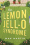 The Lemon Jell-O Syndrome by Man Martin, 9781609531416