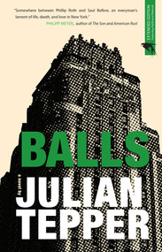 Balls: A Novel by Julian  Tepper, 9781940207032