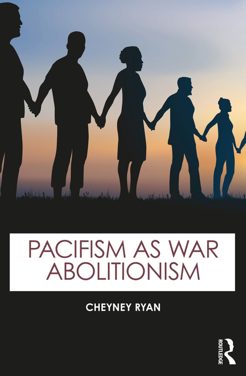 Pacifism as War Abolitionism - 9781032686141 by Cheyney Ryan, 9781032686141