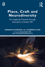 Place, Craft and Neurodiversity (Re-imagining Potential through Education at Ruskin Mill) by Aonghus Gordon, Laurence Cox, 9781032421759