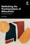 Rethinking the Psychoanalysis of Masculinity (From Toxic to Seminal) - 9781032594651 by Karl Figlio, 9781032594651