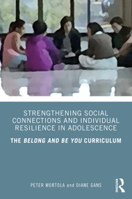 Strengthening Social Connections and Individual Resilience in Adolescence (The Belong and Be You Curriculum) - 9781032437675 by Peter Mortola, Diane Gans, 9781032437675