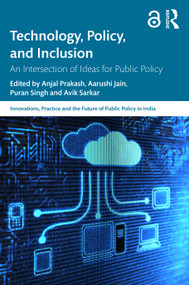 Technology, Policy, and Inclusion (An Intersection of Ideas for Public Policy) by Anjal Prakash, Aarushi Jain, Puran Singh, Avik Sarkar, 9781032591568
