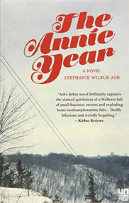 The Annie Year (A Novel) by Stephanie Wilbur Ash, 9781939419965